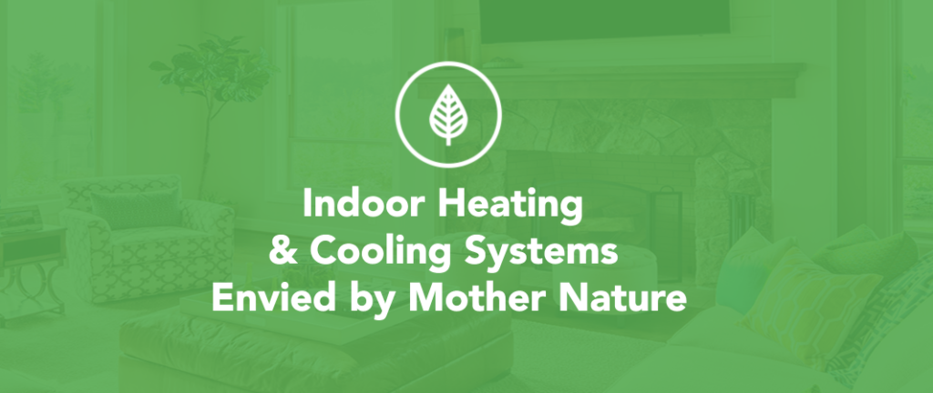 High Efficiency Indoor Air, Heating and Cooling Systems